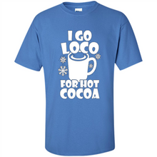 Load image into Gallery viewer, I Go Loco Hot for Hot Cocoa T-shirts, Funny Cocoa Christmas