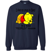 Load image into Gallery viewer, I Like To Stay In Bed It’s Too Peopley Outside Pooh
