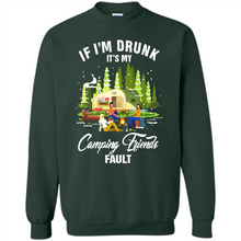 Load image into Gallery viewer, If I'm drunk it's my Camping friends fault