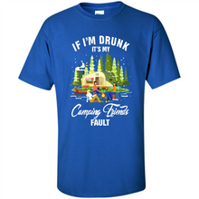 Load image into Gallery viewer, If I'm drunk it's my Camping friends fault