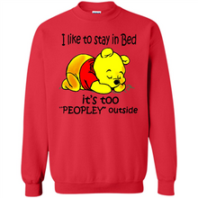 Load image into Gallery viewer, I Like To Stay In Bed It’s Too Peopley Outside Pooh
