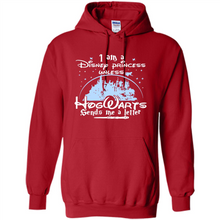Load image into Gallery viewer, I AM A DISNEY PRINCESS UNLESS HOGWARTS SENDS ME A LETTER