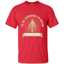 Load image into Gallery viewer, I'm Not Trespassing I'm Hunting Ginseng