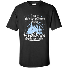Load image into Gallery viewer, I AM A DISNEY PRINCESS UNLESS HOGWARTS SENDS ME A LETTER