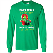 Load image into Gallery viewer, Grinch I Want To Be a Nice Person But Everyone is Just So Stupid