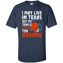 Load image into Gallery viewer, I May Live In Texas But My Team Is The Browns