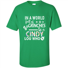 Load image into Gallery viewer, In A World Full Of Grinches Be A Cindy Lou Who