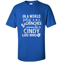 Load image into Gallery viewer, In A World Full Of Grinches Be A Cindy Lou Who
