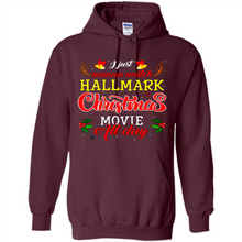 Load image into Gallery viewer, I Just Wanna Watch Hallmark Christmas Movie All Day Sweatshirt