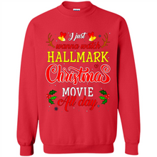 Load image into Gallery viewer, I Just Wanna Watch Hallmark Christmas Movie All Day Sweatshirt