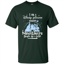 Load image into Gallery viewer, I AM A DISNEY PRINCESS UNLESS HOGWARTS SENDS ME A LETTER