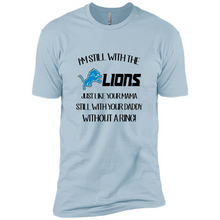 Load image into Gallery viewer, I’m Still With The Lions Just Like Your Mama Still With Your Daddy Without A Ring