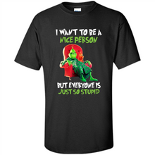 Load image into Gallery viewer, Grinch I Want To Be a Nice Person But Everyone is Just So Stupid