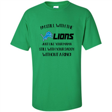 Load image into Gallery viewer, I’m Still With The Lions Just Like Your Mama Still With Your Daddy Without A Ring