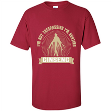 Load image into Gallery viewer, I'm Not Trespassing I'm Hunting Ginseng