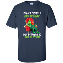 Load image into Gallery viewer, Grinch I Want To Be a Nice Person But Everyone is Just So Stupid