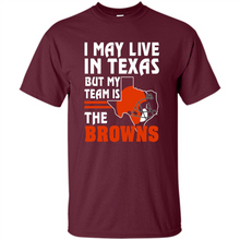Load image into Gallery viewer, I May Live In Texas But My Team Is The Browns