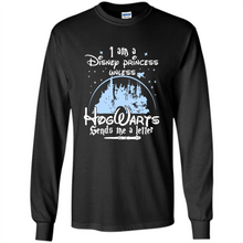 Load image into Gallery viewer, I AM A DISNEY PRINCESS UNLESS HOGWARTS SENDS ME A LETTER