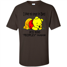 Load image into Gallery viewer, I Like To Stay In Bed It’s Too Peopley Outside Pooh